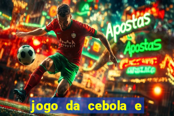 jogo da cebola e da berinjela